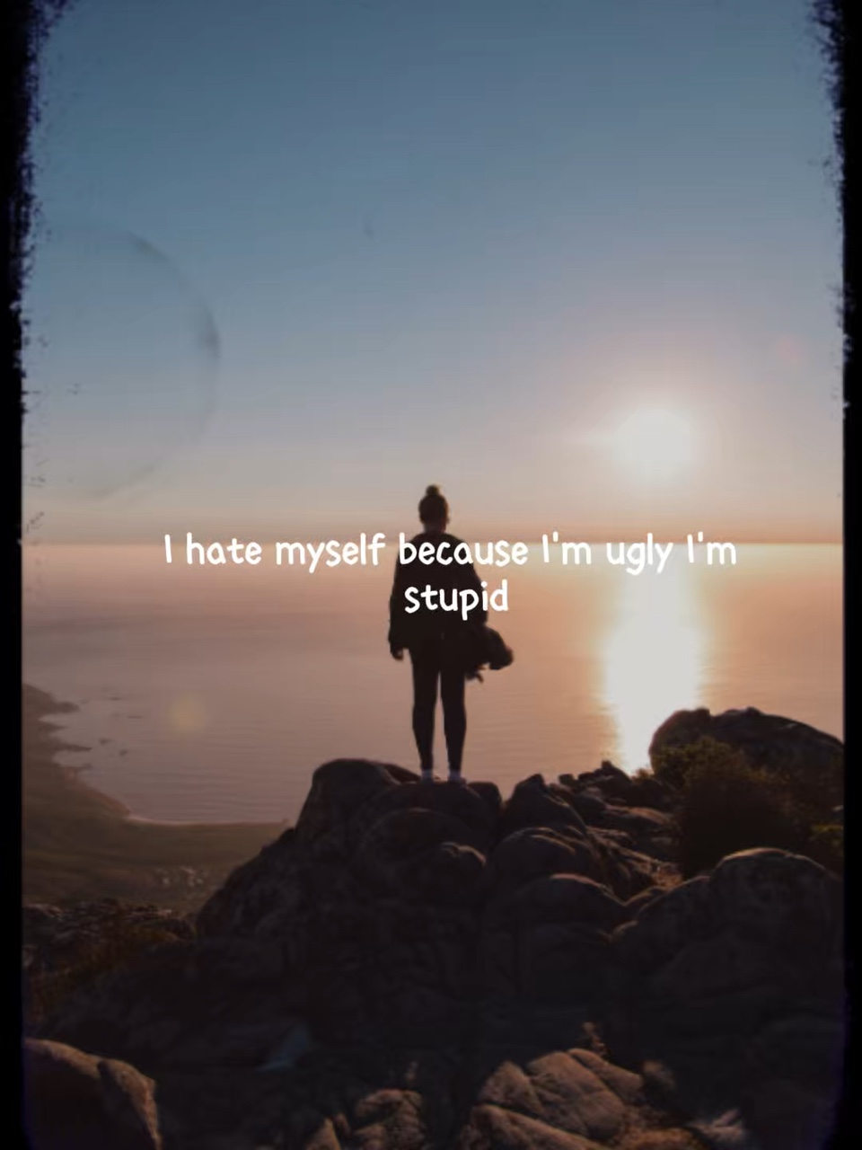 I HATE MYSELF :( 