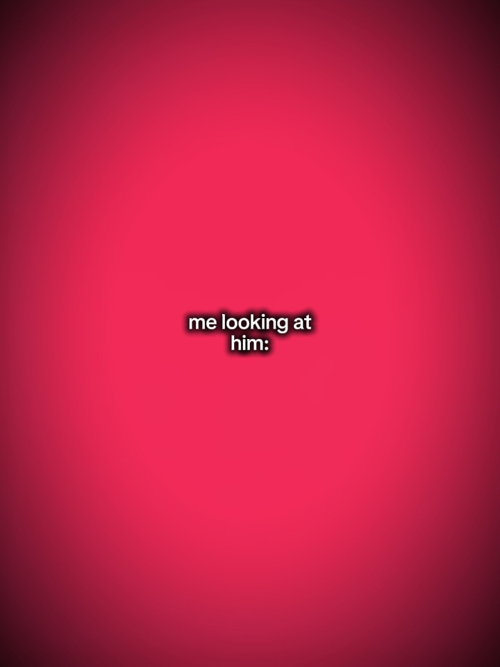 me looking at him