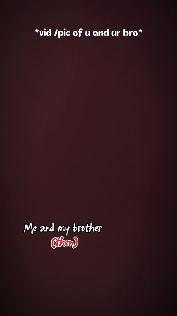 me and my brother 