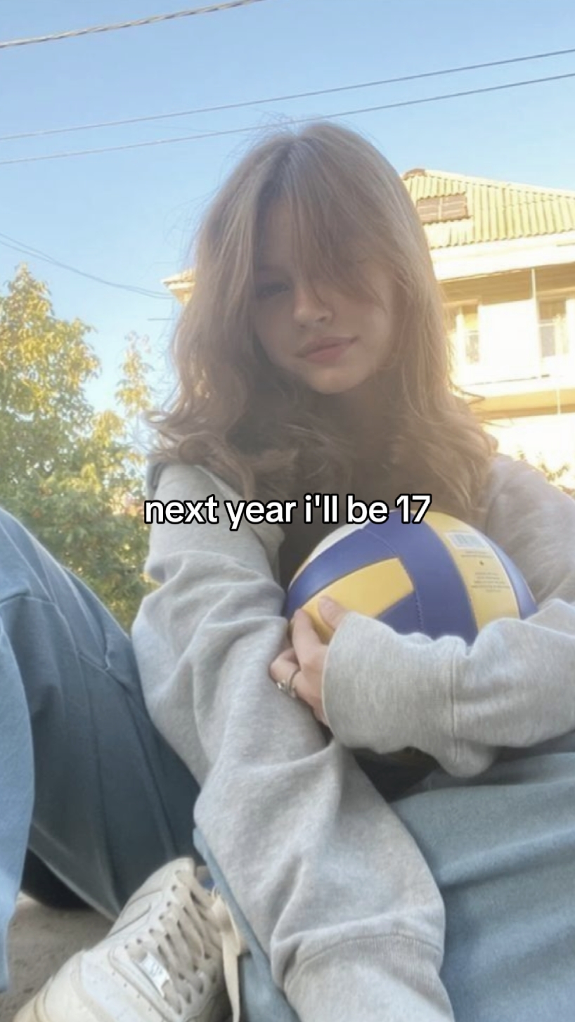 L'année prochaine, j'aurai 17 ans