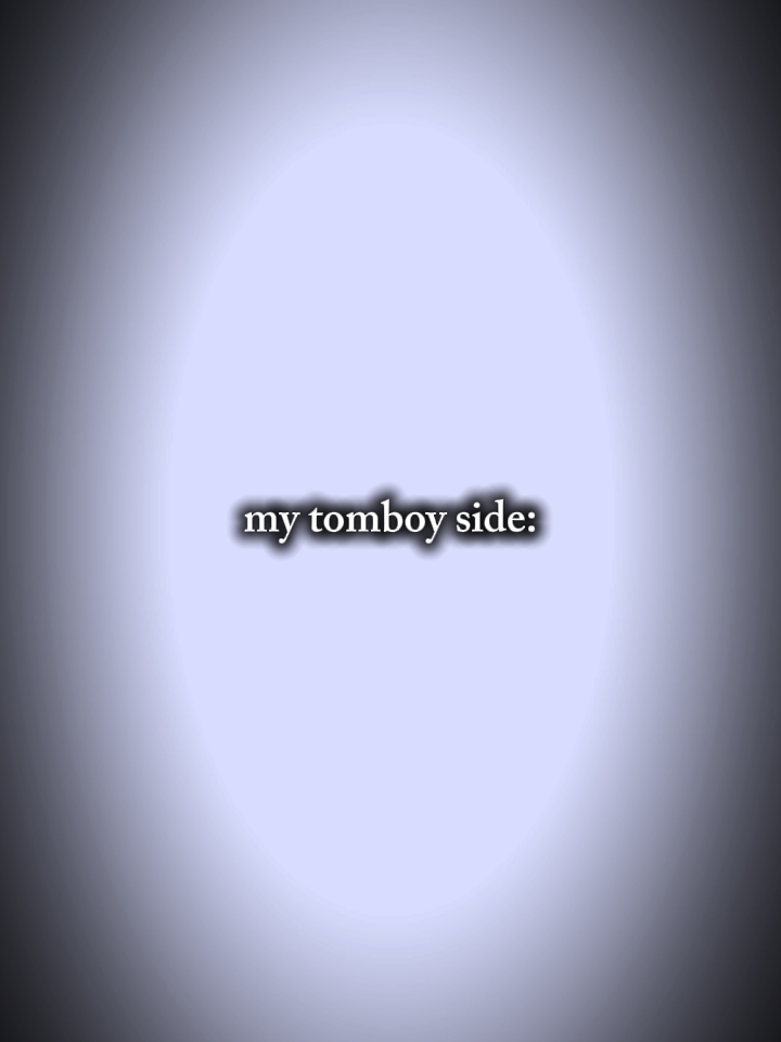 my tomboy side 