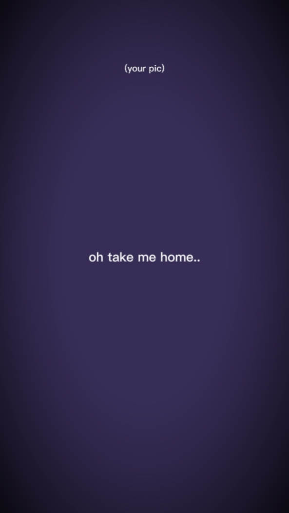 oh take me home..