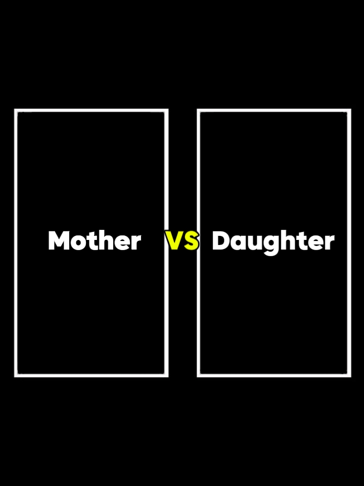 Mother vs Daughter 