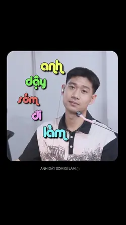 ANH DẬY SỚM ĐI LÀM