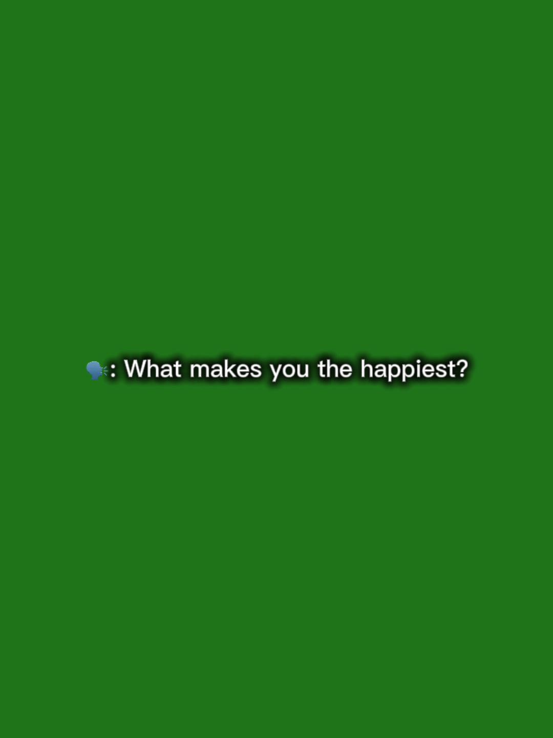Makes you happiest 