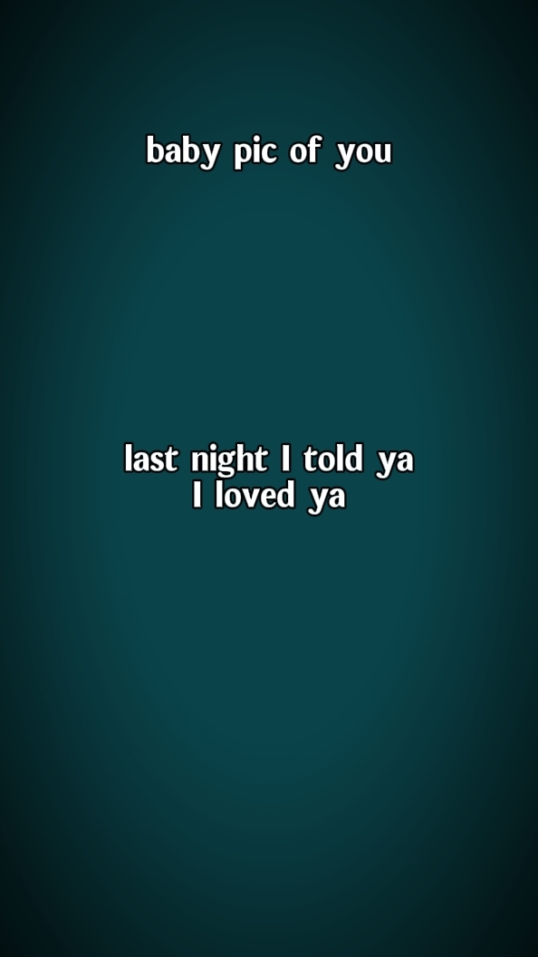last night I told ya