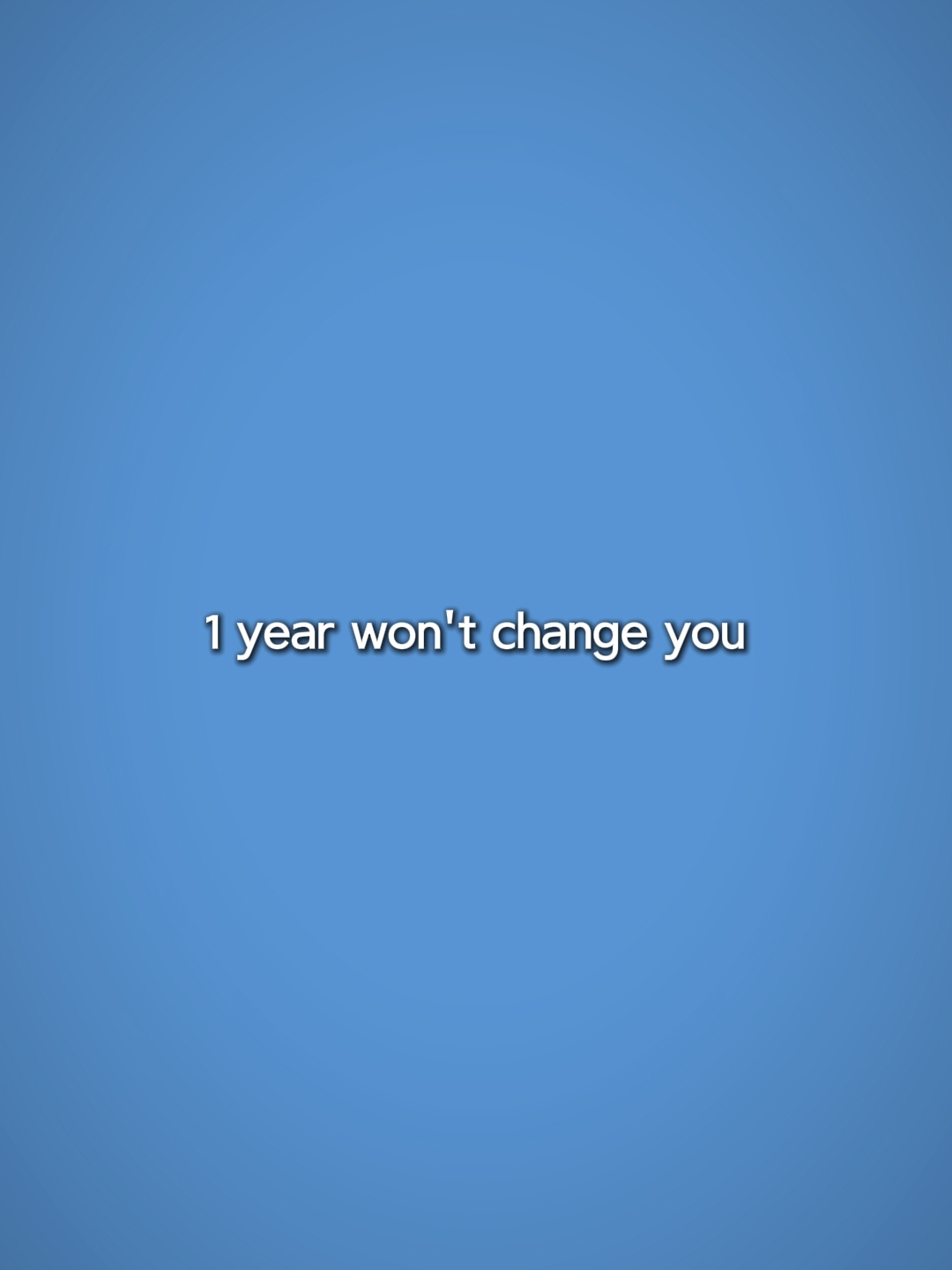 1 an ne vous changera pas