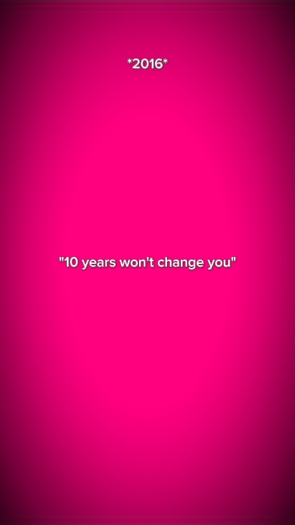 10yearswontchangeyou