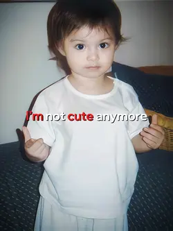I’M NOT CUTE ANYMOR