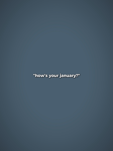 how's your january 