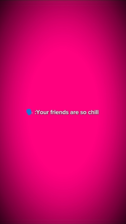Yourfriendsaresochil