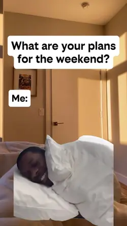 Me on weekend meme