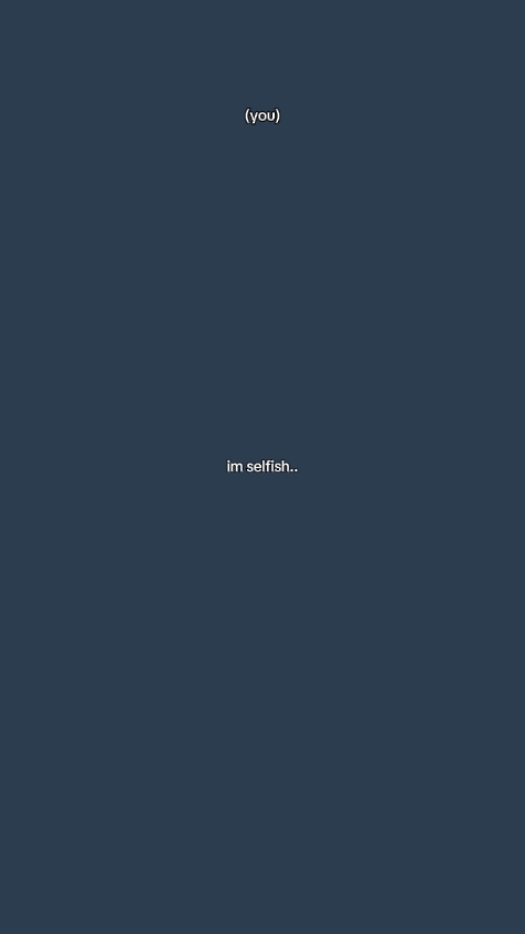 I'm selfish 