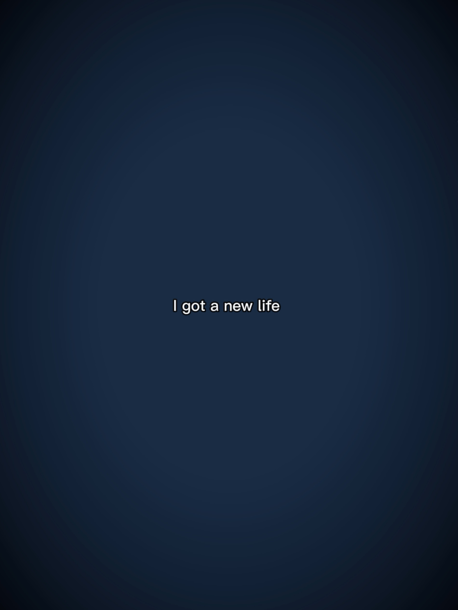 I got a new life 