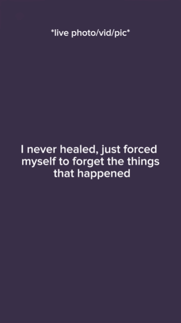i never healed,just 