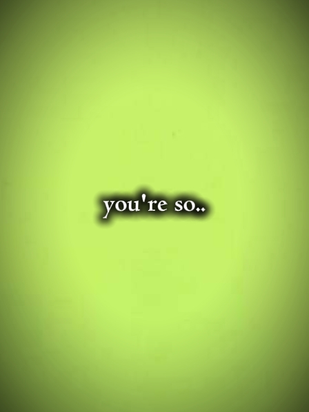 you're so 