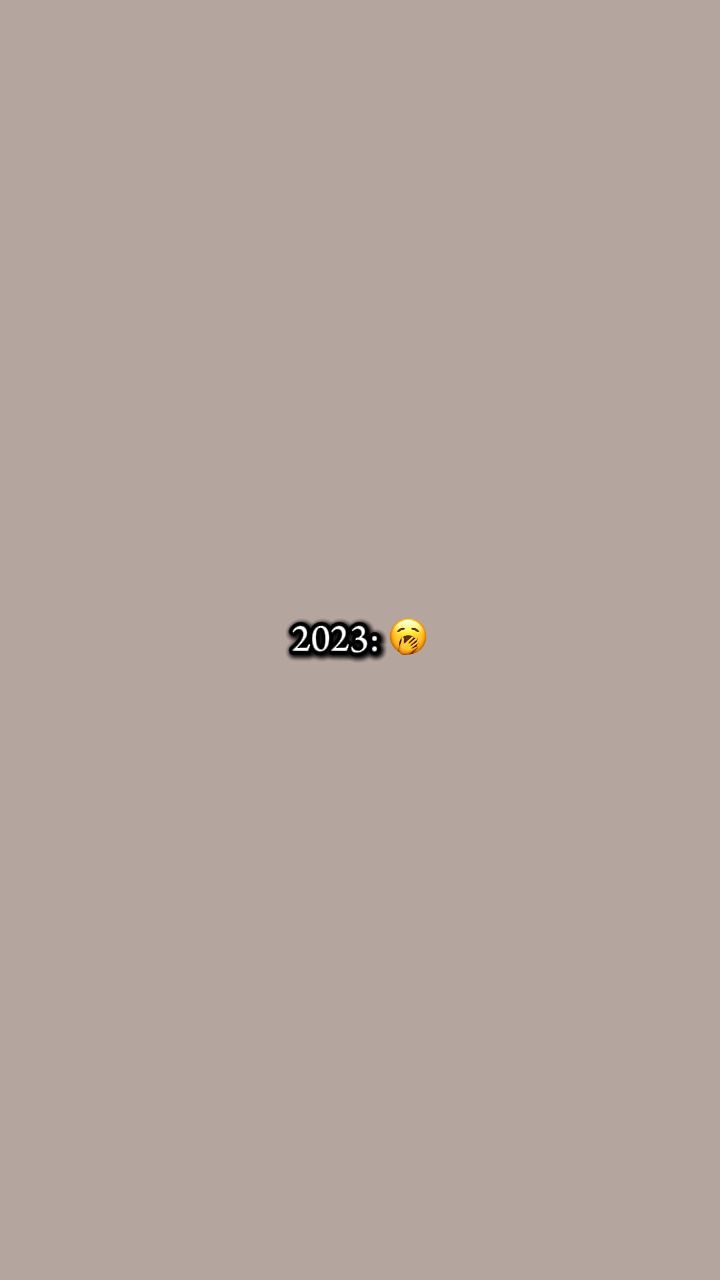 2023 🥱/2025 😻..