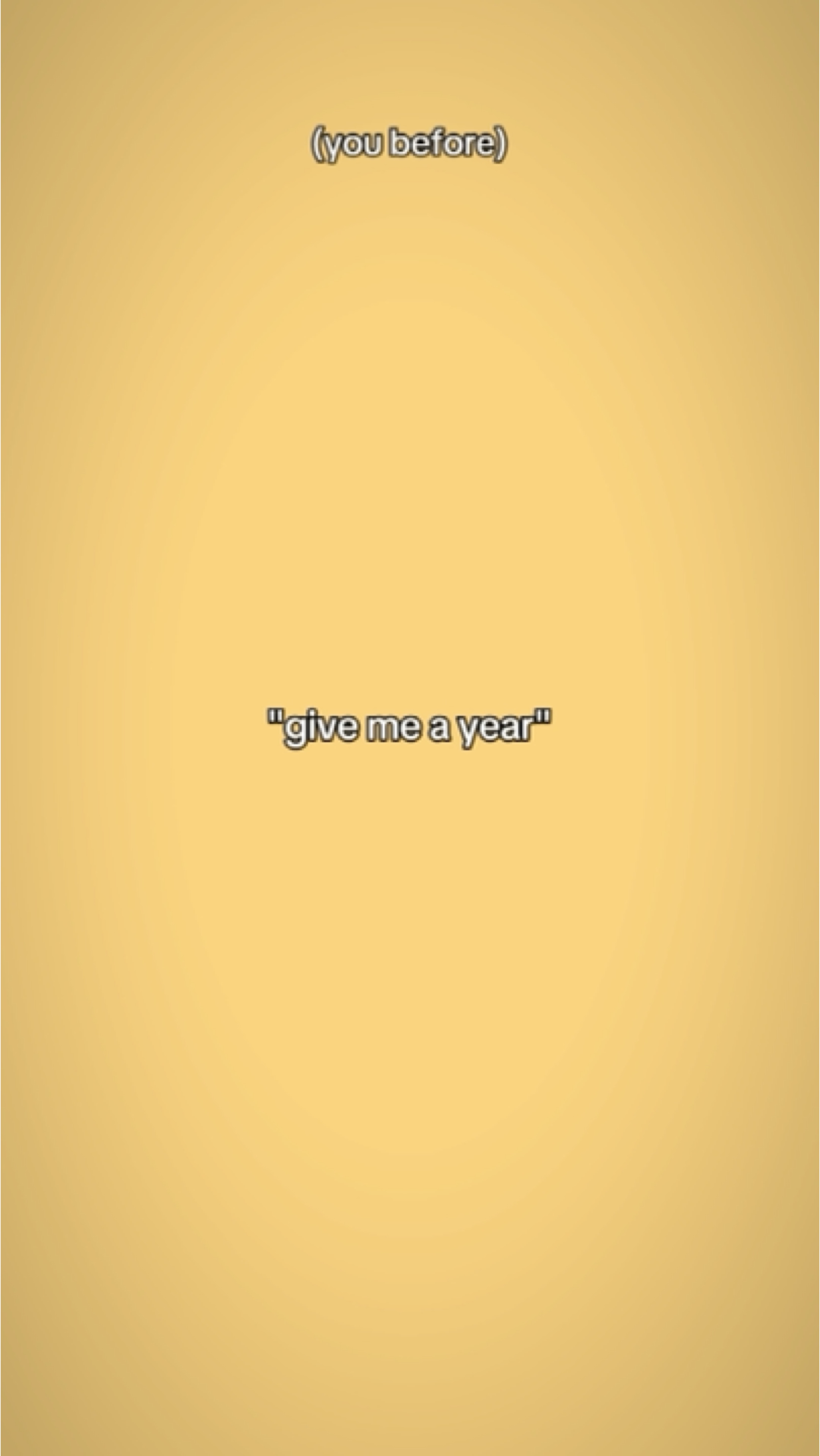 give me a year