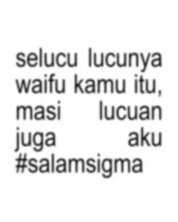 masi lucuan juga aku