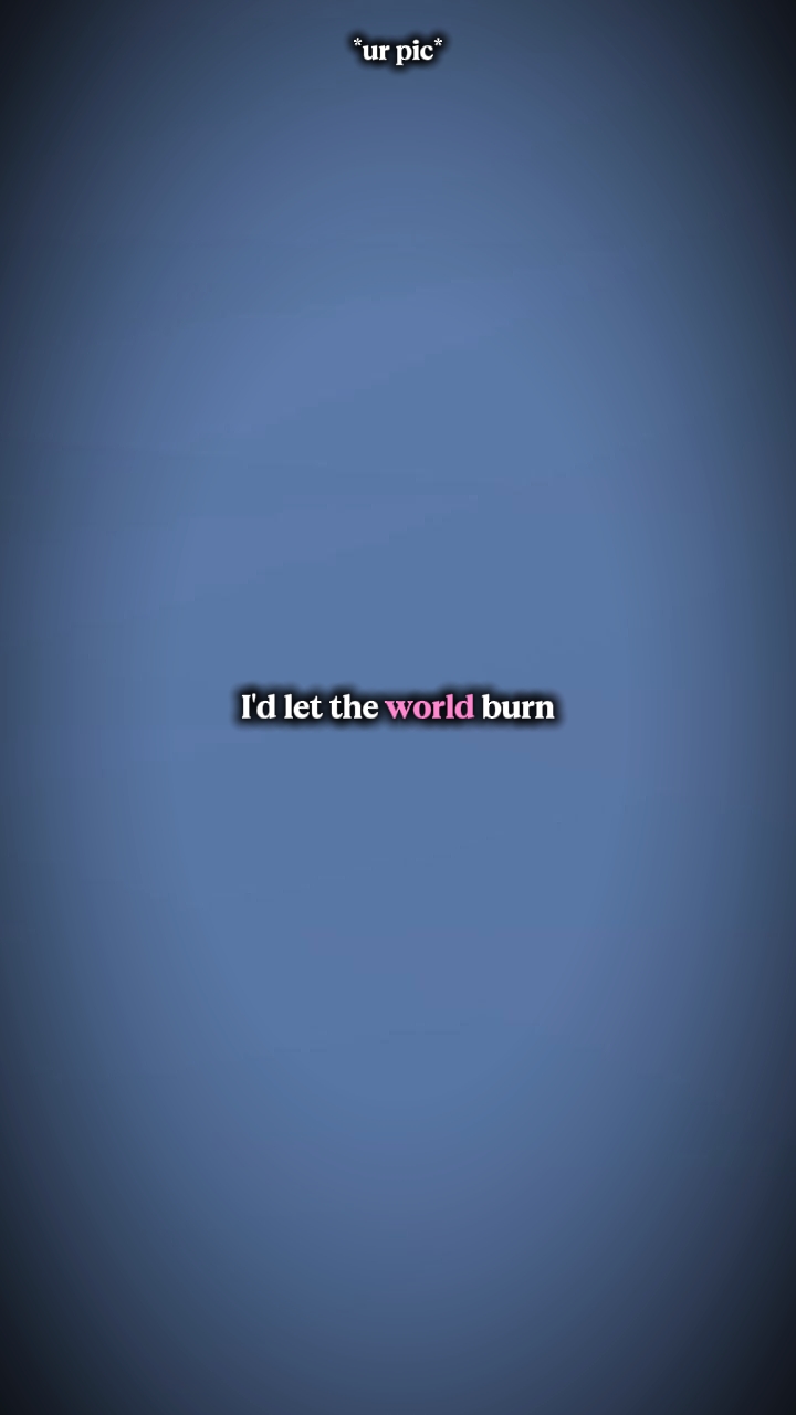 Id let the world-