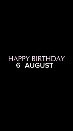 BIRTHDAY 6 AUGUST