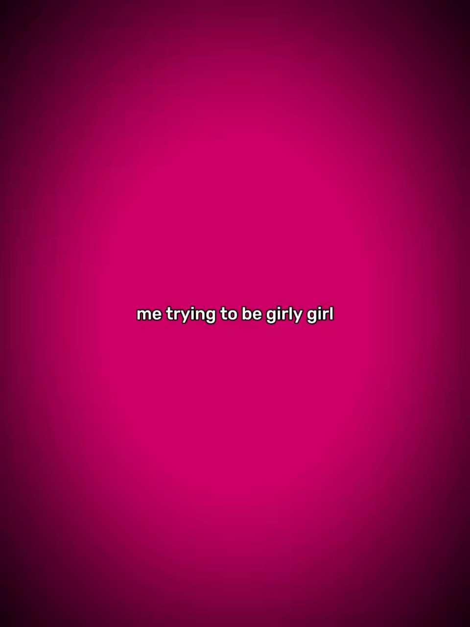 Girly gurl