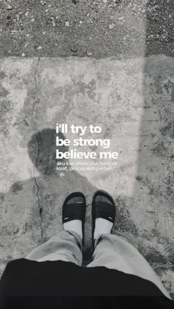 be strong believe me