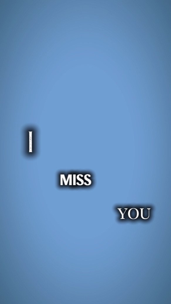 I miss you