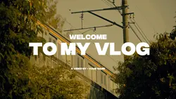 WELCOME TO MY VLOG