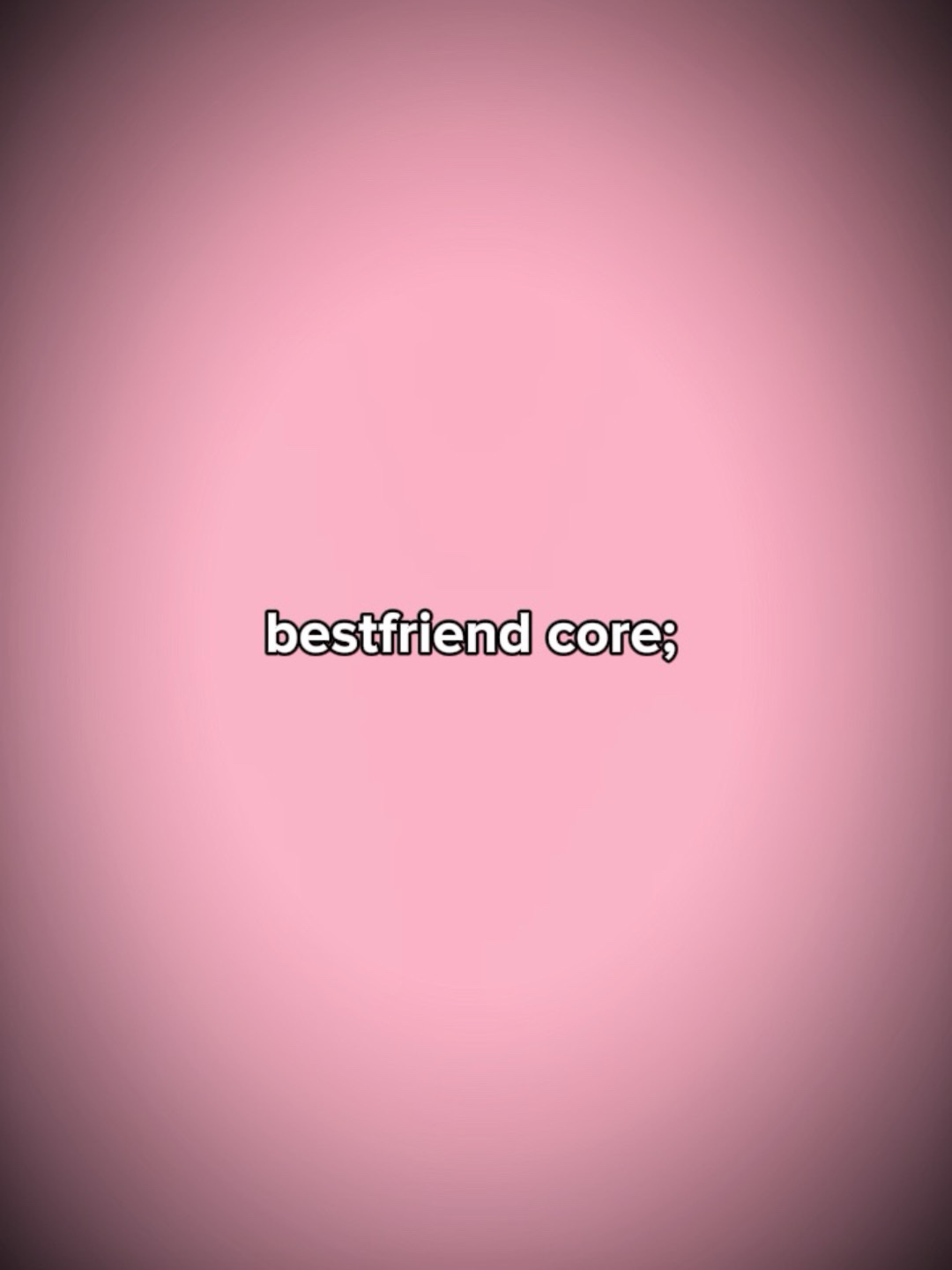 Bestfriend core