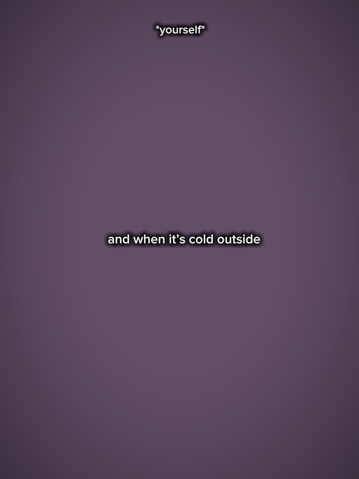It’s cold outside 