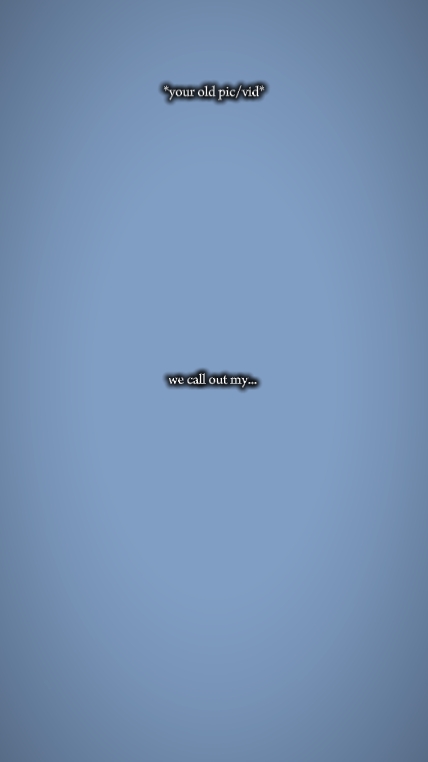 your old pic/vid