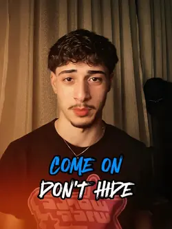 COME ON DON'T HIDE