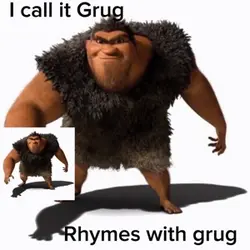 I call it Grug