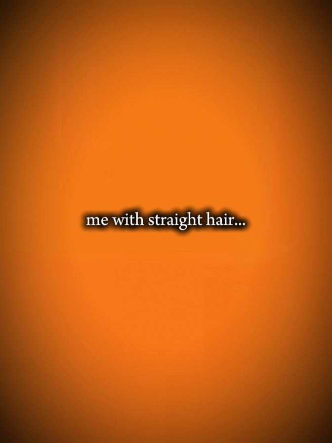 moi avec les cheveux droits