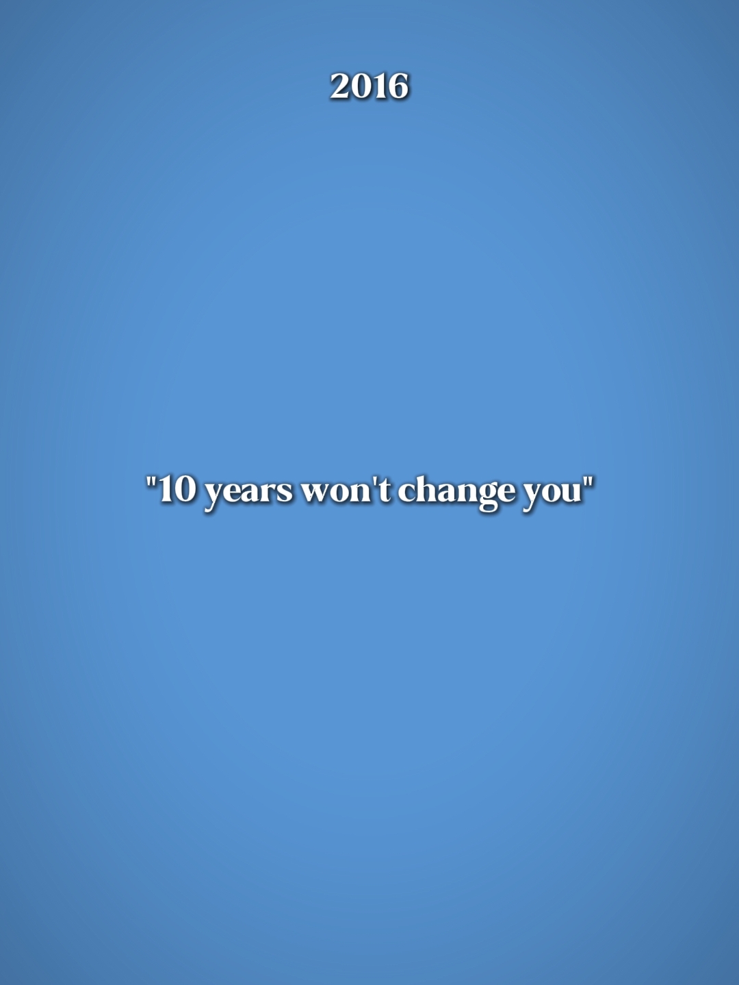 10 años no te cambiarán