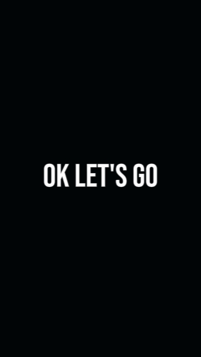 Ok Let's Go