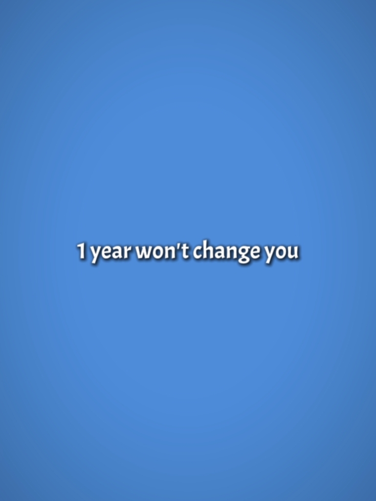 1 yıl seni değiştirmeyecek