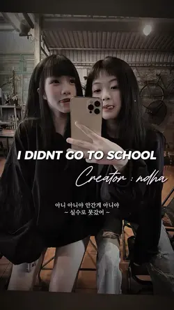I DIDNT GO TO SCHOOL