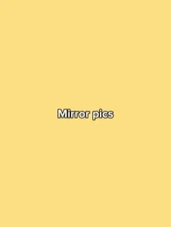 Mirror pics 