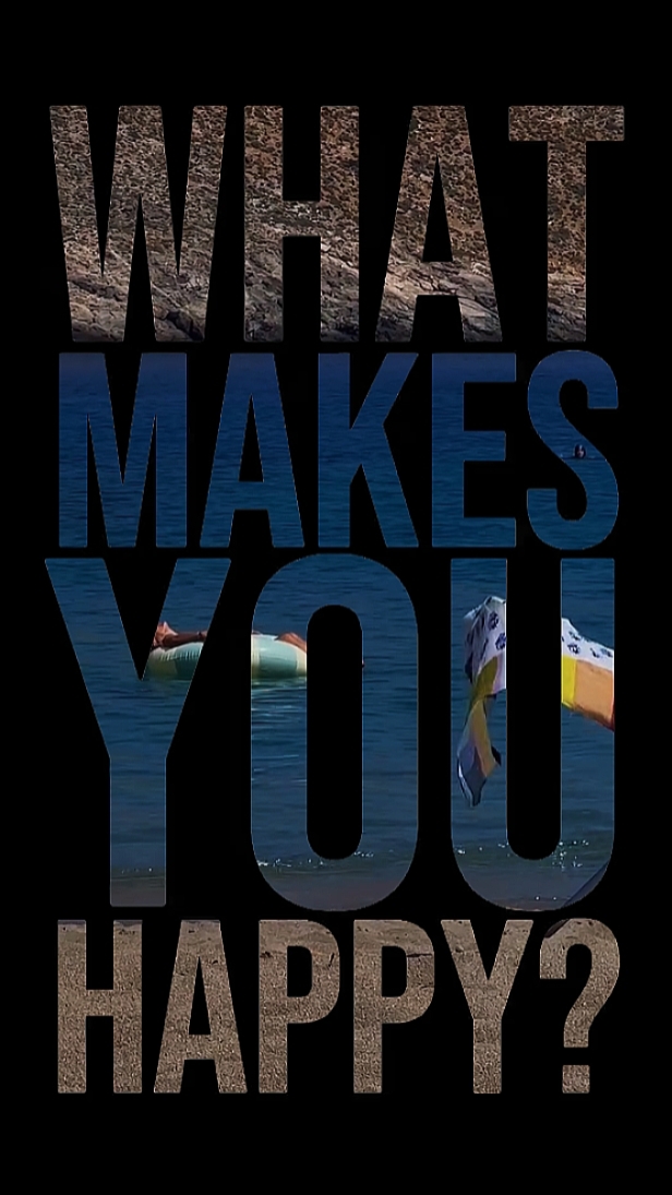 what makes u happy