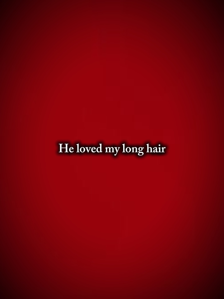 He love my long hair