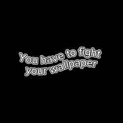 Fight your wallpaper