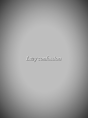 Lazy Confession 
