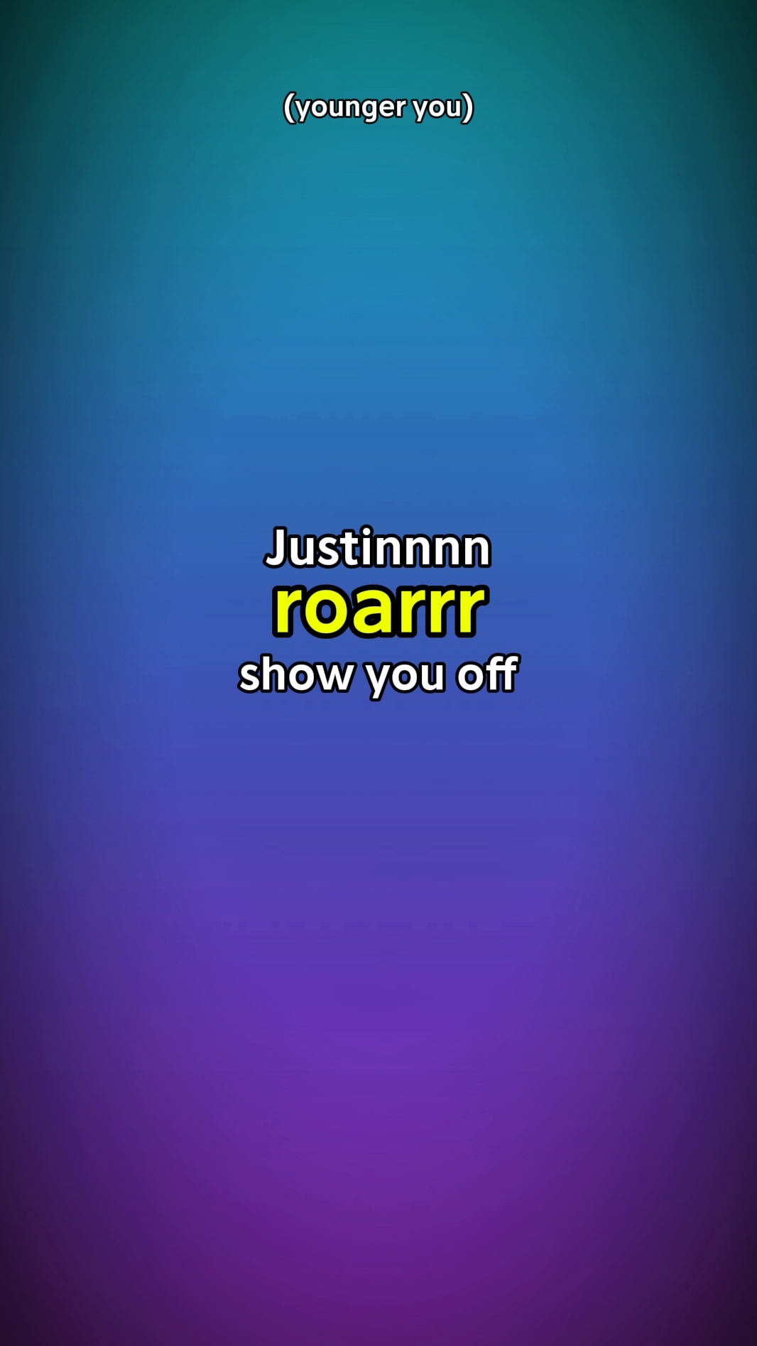 Justinnnn roarrr