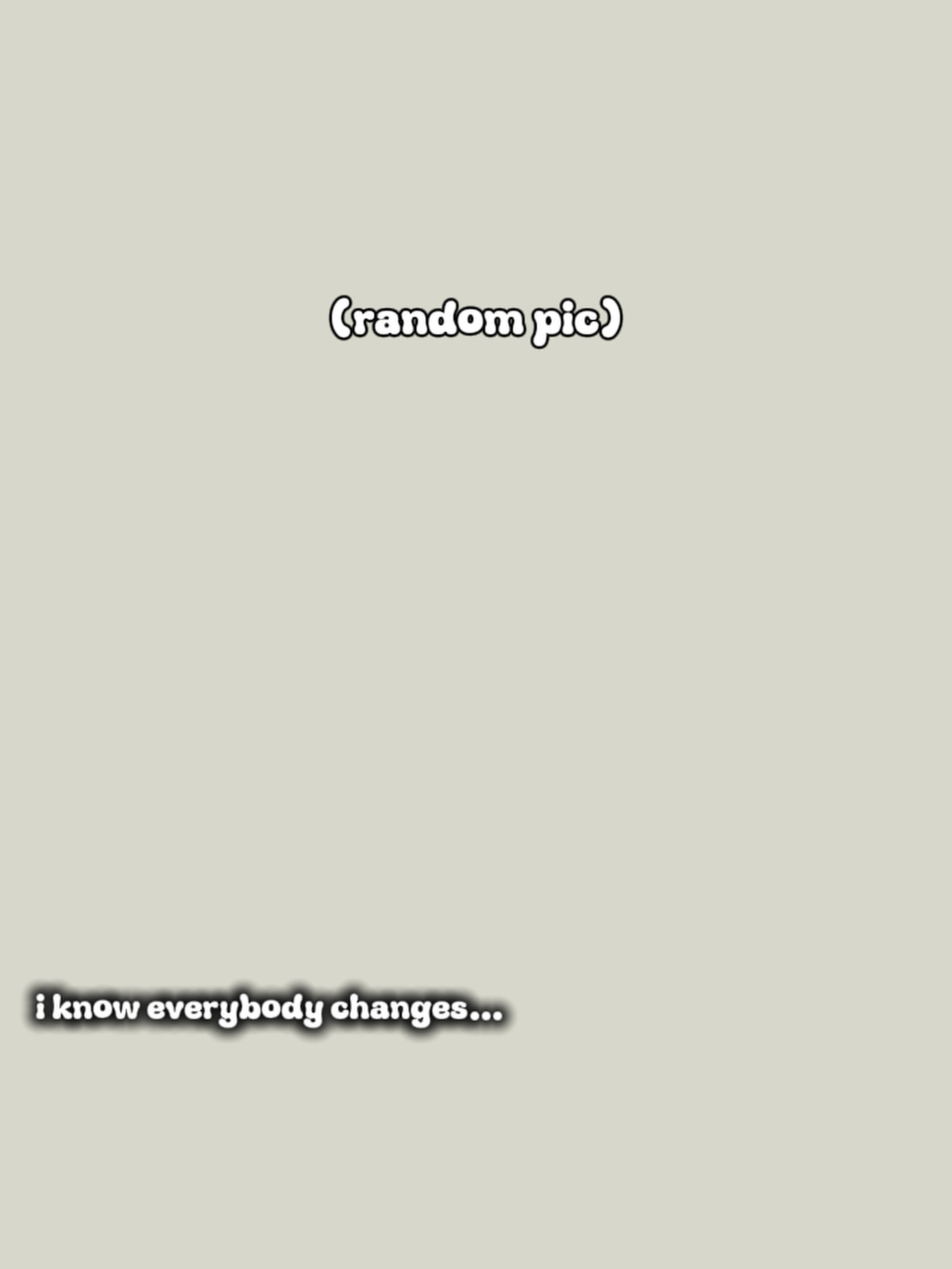 Iknoweverybodychange