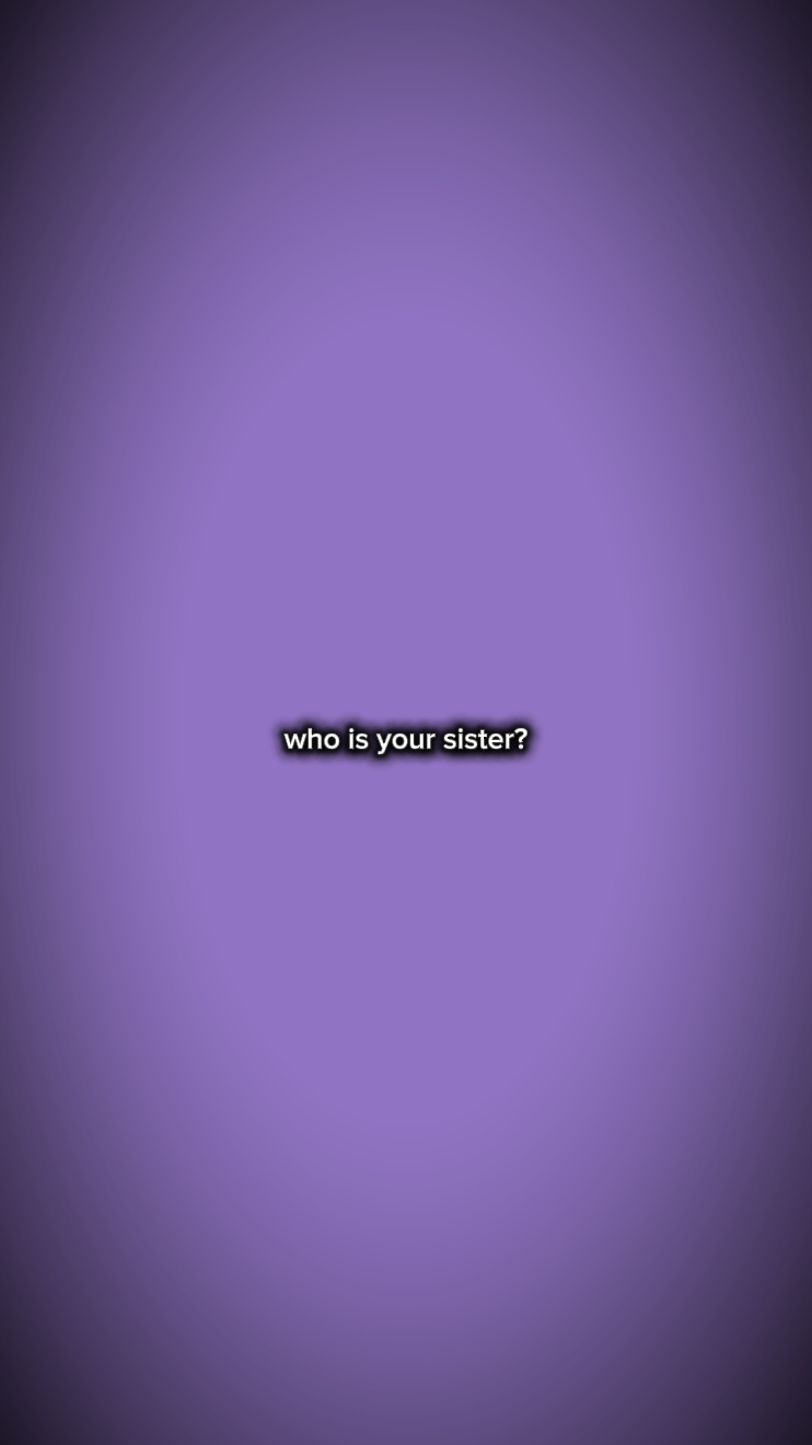 Wer ist Ihre Schwester?