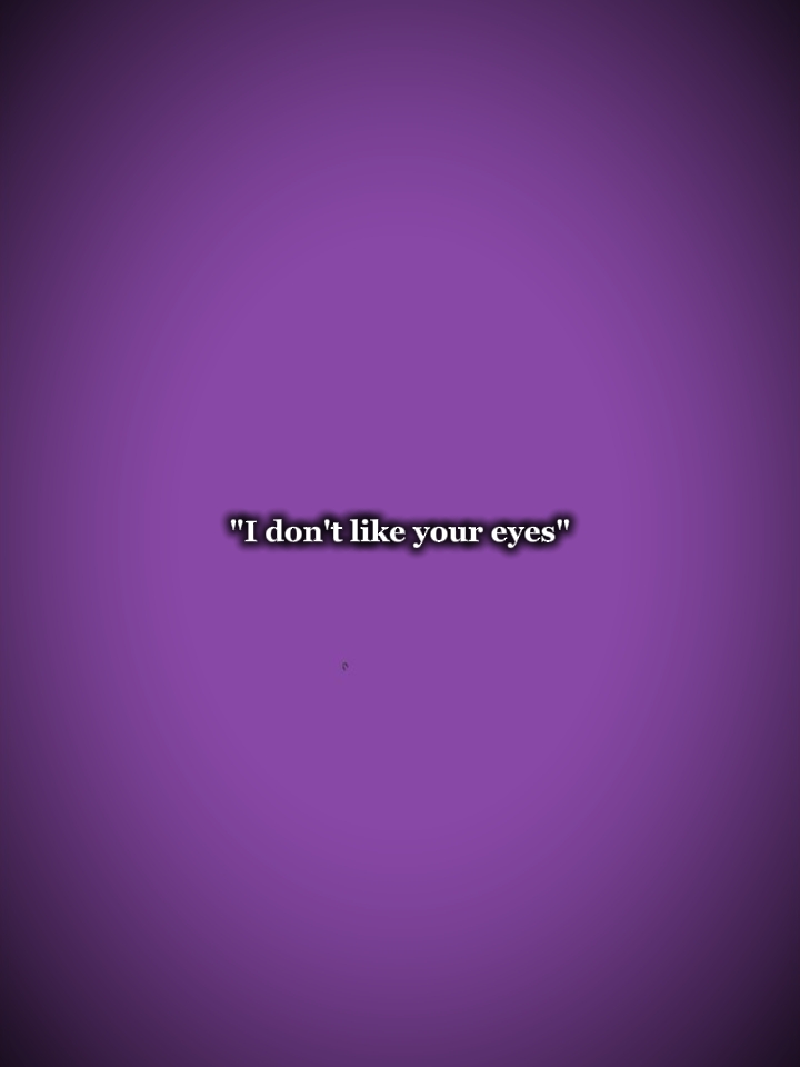 Mes beaux yeux?