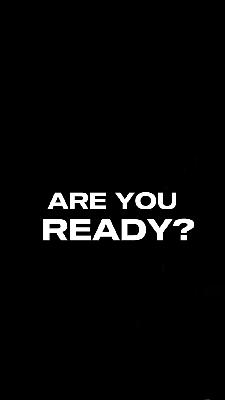 ARE YOU READY?