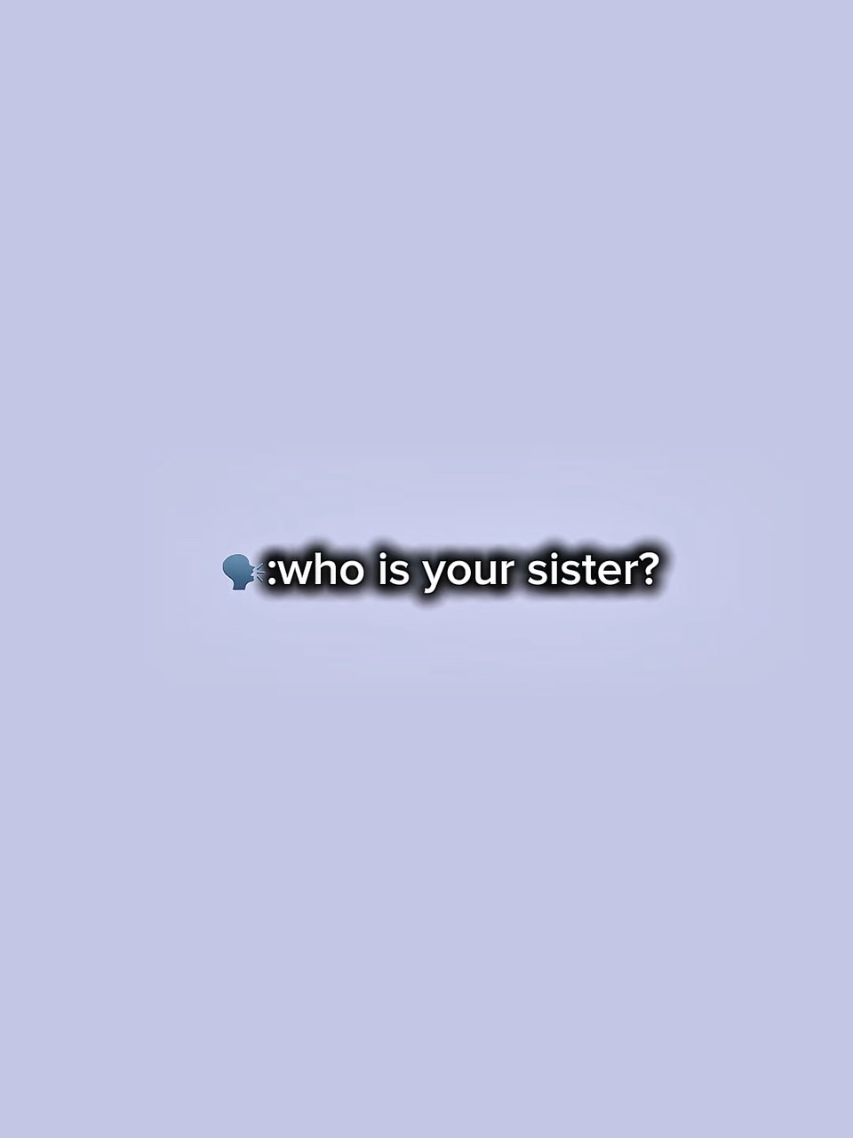 Wer ist deine Schwester? 